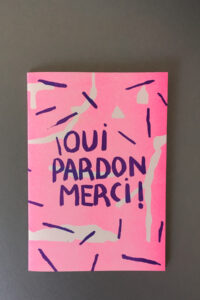Elsa ABDERHAMANI, Oui Pardon Merci, 2021, impression 100 ex, Risographie couleurs, Courtesy artiste, ©ElsaAbderhamani
